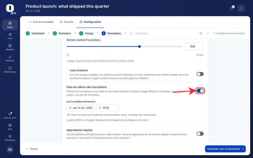 Ouvrez votre page dans le builder, à l'étape 4 · Paramètres, et activez « Date de clôture des inscriptions », sous la limite d'inscriptions. Venue propose une date et une heure, lues dans le fuseau de l'événement, indiqué à côté.